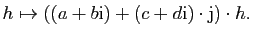 $\displaystyle h\mapsto ((a+b\mathrm{i})+(c+d\mathrm{i})\cdot\mathrm{j})\cdot h.
$