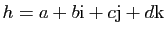 $ h=a+b\mathrm{i}+c\mathrm{j}+d\mathrm{k}$
