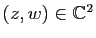 $ (z,w)\in\mathbb{C}^{2}$