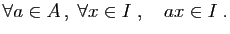 $\displaystyle \forall a\in A ,\;\forall x\in I\;,\quad ax\in I\;.
$