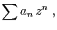 $\displaystyle \sum a_n z^n\;,
$