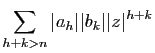 $\displaystyle \sum_{h+k>n} \vert a_h\vert\vert b_k\vert \vert z\vert^{h+k}$