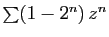$ \sum (1-2^n) z^n$