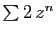 $ \sum 2 z^n$