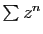 $ \sum
z^n$