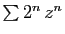 $ \sum 2^n z^n$