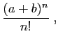 $\displaystyle \displaystyle{
\frac{(a+b)^n}{n!}\;,}$