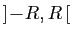 $ ]\!-\!R,R [$