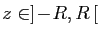 $ z\in]\!-\!R,R [$