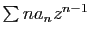 $ \sum na_n z^{n-1}$