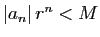 $ \vert a_n\vert r^n<M$