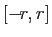 $ [-\!r,r]$