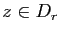 $ z\in D_r$