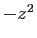 $ -z^2$