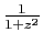 $ \frac{1}{1+z^2}$