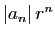 $ \vert a_n\vert r^n$