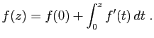$\displaystyle f(z)=f(0)+\int_0^z f'(t) dt\;.
$