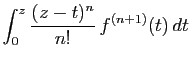 $\displaystyle \displaystyle{\int_0^z \frac{(z-t)^n}{n!} f^{(n+1)}(t) dt}$