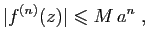 $\displaystyle \vert f^{(n)}(z)\vert\leqslant M a^n\;,
$