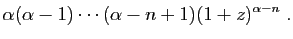 $\displaystyle \alpha(\alpha-1)\cdots(\alpha-n+1)(1+z)^{\alpha-n}\;.$