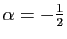 $ \alpha=-\frac{1}{2}$