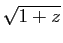 $\displaystyle \displaystyle{ \sqrt{1+z}}$