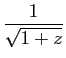 $\displaystyle \displaystyle{ \frac{1}{\sqrt{1+z}}}$