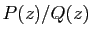 $ P(z)/Q(z)$
