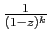 $ \frac{1}{(1-z)^k}$