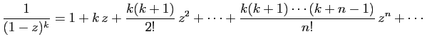 $\displaystyle \frac{1}{(1-z)^k}
= 1+k z+\frac{k(k+1)}{2!} z^2+\cdots
+\frac{k(k+1)\cdots(k+n-1)}{n!} z^n+\cdots
$