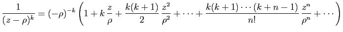 $\displaystyle \frac{1}{(z-\rho)^k}
=
(-\rho)^{-k}\left(1+k \frac{z}{\rho}+\f...
...o^2}
+\cdots
+\frac{k(k+1)\cdots(k+n-1)}{n!} \frac{z^n}{\rho^n}+\cdots\right)
$
