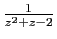 $ \frac{1}{z^2+z-2}$