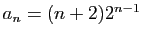 $ a_n=(n+2)2^{n-1}$