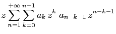 $\displaystyle z \sum_{n=1}^{+\infty} \sum_{k=0}^{n-1} a_k z^k\; a_{n-k-1} z^{n-k-1}$