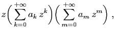 $\displaystyle z \Big(\sum_{k=0}^{+\infty} a_k z^k\Big)
\Big(\sum_{m=0}^{+\infty} a_m z^m\Big)\;,$