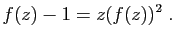 $\displaystyle f(z)-1 = z(f(z))^2\;.
$