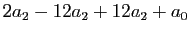 $\displaystyle 2a_2-12a_2+12a_2+a_0$