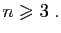 $\displaystyle n\geqslant 3\;.$