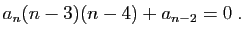 $\displaystyle a_n(n-3)(n-4)+a_{n-2} = 0\;.
$