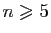 $ n\geqslant 5$