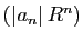 $ (\vert a_n\vert R^n)$