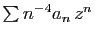 $ \sum n^{-4}a_n  z^n$