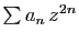 $ \sum a_n z^{2n}$