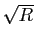 $ \sqrt{R}$