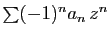 $ \sum (-1)^na_n z^n$