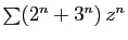 $ \sum(2^n+3^n) z^n$