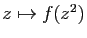 $ z\mapsto f(z^2)$