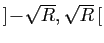 $ ]\!-\!\sqrt{R},\sqrt{R} [$