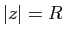$ \vert z\vert=R$