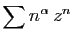 $\displaystyle \sum n^\alpha z^n
$